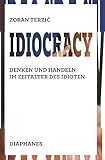 Idiocracy: Denken und Handeln im Zeitalter des Idioten